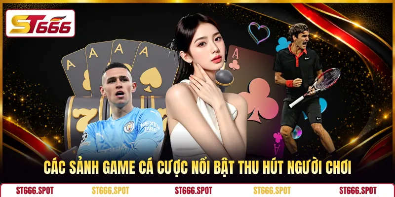 Các sảnh game cá cược nổi bật thu hút người chơi