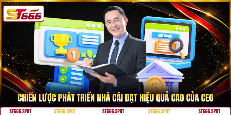 Chiến lược phát triển nhà cái đạt hiệu quả cao của CEO