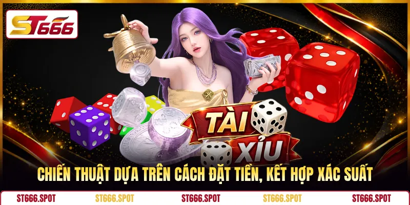 Chiến thuật dựa trên cách đặt tiền, kết hợp xác suất