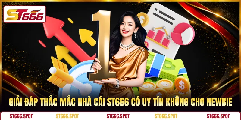 Giải đáp thắc mắc nhà cái ST666 có uy tín không cho newbie