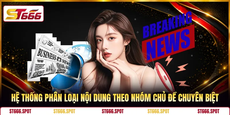 Hệ thống phân loại nội dung theo nhóm chủ đề chuyên biệt 