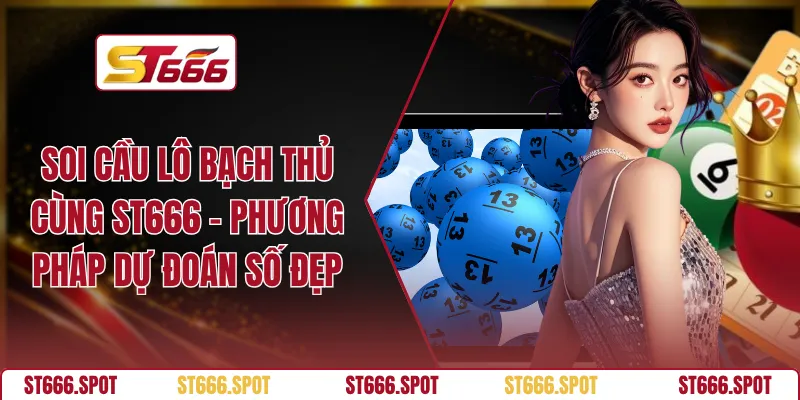 Soi Cầu Lô Bạch Thủ Cùng ST666