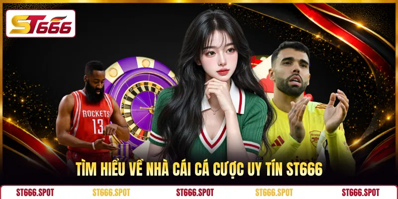 Tìm hiểu về nhà cái cá cược uy tín ST666