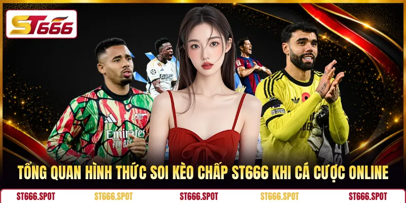 Tổng quan hình thức soi kèo chấp ST666 khi cá cược online