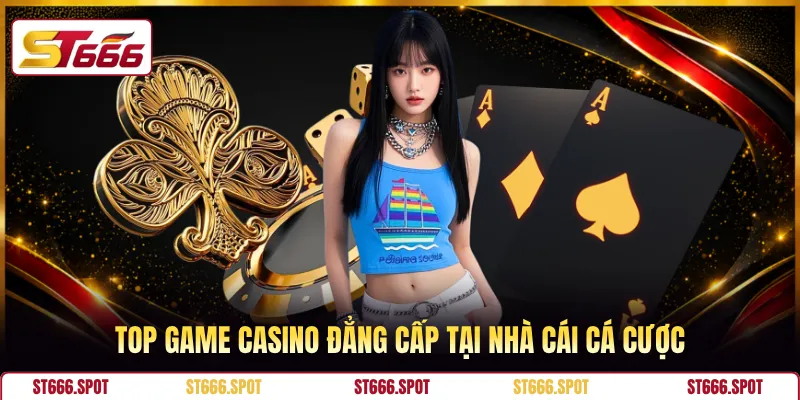 Top game casino đẳng cấp tại nhà cái cá cược